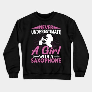 Never underestimate a GIRL with a saXOPHONE Crewneck Sweatshirt